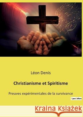 Christianisme et Spiritisme: Preuves expérimentales de la survivance Léon Denis 9782385087005