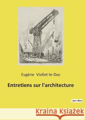 Entretiens sur l'architecture Eugène Viollet-Le-Duc 9782385087074 Culturea