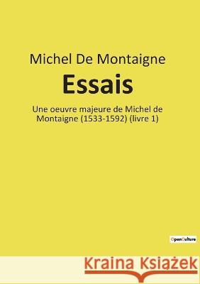 Essais: Une oeuvre majeure de Michel de Montaigne (1533-1592) (livre 1) Michel Montaigne 9782385087173 Culturea