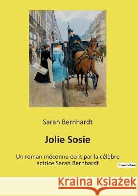 Jolie Sosie: Un roman méconnu écrit par la célèbre actrice Sarah Bernhardt Sarah Bernhardt 9782385087197 Culturea