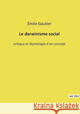 Le darwinisme social: critique et étymologie d'un concept Émile Gautier 9782385087296 Culturea