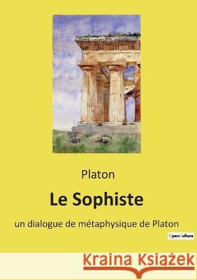 Le Sophiste: un dialogue de métaphysique de Platon Platon 9782385087319