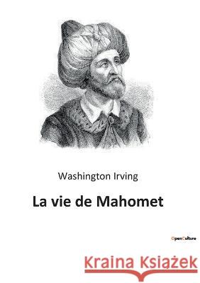 La vie de Mahomet Washington Irving 9782385087487