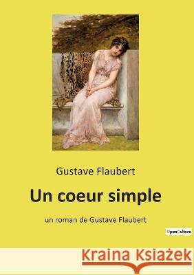 Un coeur simple: un roman de Gustave Flaubert Gustave Flaubert 9782385087586 Culturea