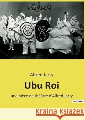 Ubu Roi: une pièce de théâtre d'Alfred Jarry Jarry, Alfred 9782385087593 Culturea