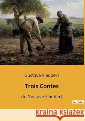Trois Contes: de Gustave Flaubert Gustave Flaubert 9782385087609 Culturea