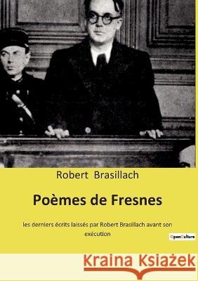Poèmes de Fresnes: les derniers écrits laissés par Robert Brasillach avant son exécution Robert Brasillach 9782385087920 Culturea