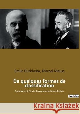 De quelques formes de classification: Contribution à l'étude des représentations collectives Marcel Mauss, Emile Durkheim 9782385088415 Culturea