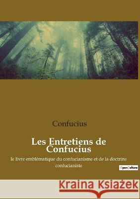 Les Entretiens de Confucius: le livre emblématique du confucianisme et de la doctrine confucianiste Confucius 9782385088705