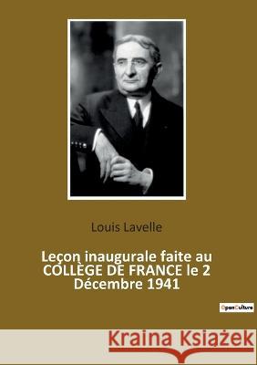 Leçon inaugurale faite au COLLÈGE DE FRANCE le 2 Décembre 1941 Louis Lavelle 9782385088736 Culturea