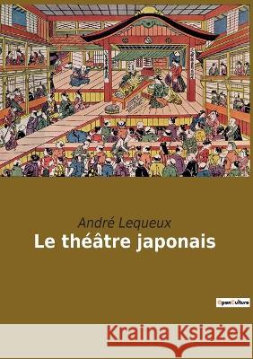 Le théâtre japonais André Lequeux 9782385088743