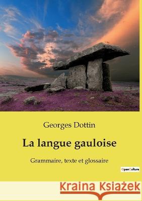La langue gauloise: Grammaire, texte et glossaire Georges Dottin 9782385089054 Culturea