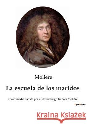 La escuela de los maridos: una comedia escrita por el dramaturgo francés Molière Molière 9782385089306