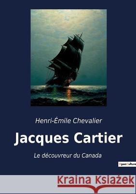 Jacques Cartier: Le découvreur du Canada Henri-Émile Chevalier 9782385089542 Culturea