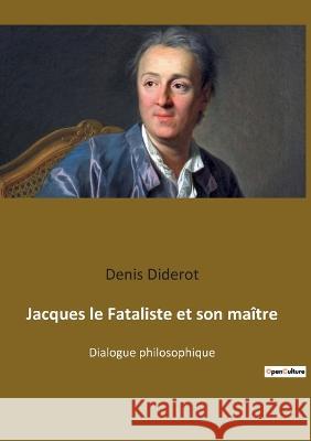 Jacques le Fataliste et son maître: Dialogue philosophique Denis Diderot 9782385089566