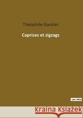 Caprices et zigzags Th?ophile Gautier 9782385089696 Culturea