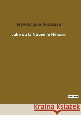 Julie ou la Nouvelle Héloïse Jean-Jacques Rousseau 9782385089917 Culturea