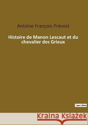 Histoire de Manon Lescaut et du chevalier des Grieux Antoine Fran?ois Pr?vost 9782385089924 Culturea