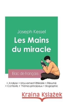 Reussir son Bac de francais 2023: Analyse du roman Les Mains du miracle de Joseph Kessel Joseph Kessel   9782385092450