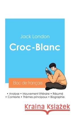 R?ussir son Bac de fran?ais 2024: Analyse de Croc-Blanc de Jack London Jack London 9782385096854 Bac de Francais