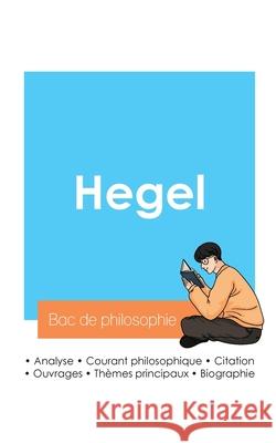 R?ussir son Bac de philosophie 2024: Analyse du philosophe Hegel Hegel 9782385096892