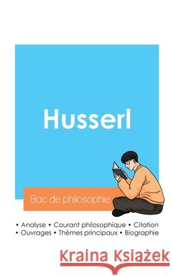 R?ussir son Bac de philosophie 2024: Analyse du philosophe Husserl Husserl 9782385096939