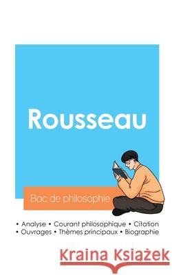 R?ussir son Bac de philosophie 2024: Analyse du philosophe Jean-Jacques Rousseau Jean-Jacques Rousseau 9782385097011 Bac de Francais