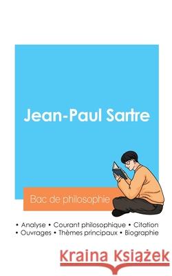 R?ussir son Bac de philosophie 2024: Analyse du philosophe Jean-Paul Sartre Jean-Paul Sartre 9782385097042 Bac de Francais