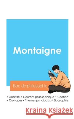 R?ussir son Bac de philosophie 2024: Analyse du philosophe Montaigne Montaigne 9782385097110