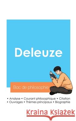 R?ussir son Bac de philosophie 2024: Analyse du philosophe Gilles Deleuze Gilles Deleuze 9782385097165 Bac de Francais