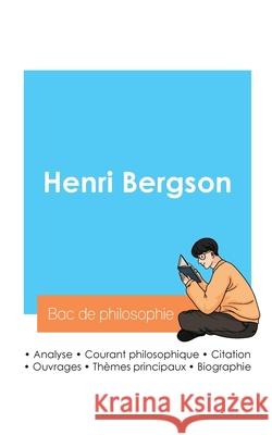 R?ussir son Bac de philosophie 2024: Analyse du philosophe Henri Bergson Henri Bergson 9782385097196 Bac de Francais