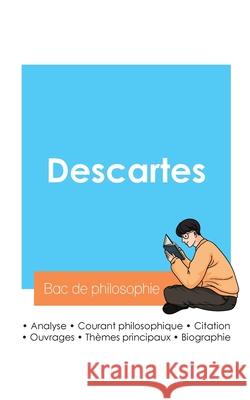 R?ussir son Bac de philosophie 2024: Analyse du philosophe Ren? Descartes Ren? Descartes 9782385097226 Bac de Francais