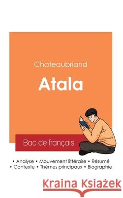 R?ussir son Bac de fran?ais 2025: Analyse du roman Atala de Chateaubriand Chateaubriand 9782385097370