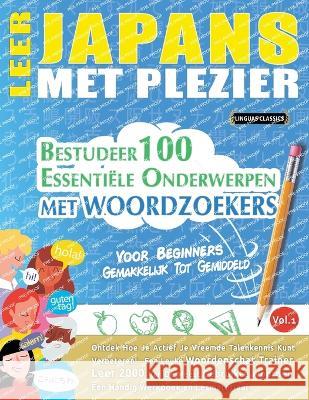 Leer Japans Met Plezier - Voor Beginners: GEMAKKELIJK TOT GEMIDDELD - BESTUDEER 100 ESSENTIELE ONDERWERPEN MET WOORDZOEKERS - VOL.1 - Ontdek Hoe Je Actief Je Vreemde Talenkennis Kunt Verbeteren! Linguas Classics   9782385112059 Learnx