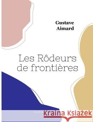 Les Rôdeurs de frontières Gustave Aimard 9782385120078 Hesiode Editions