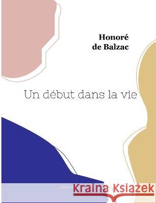 Un début dans la vie Balzac, Honoré de 9782385120405 Hesiode Editions