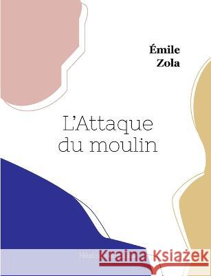 L\'Attaque du moulin ?mile Zola 9782385120559 Hesiode Editions