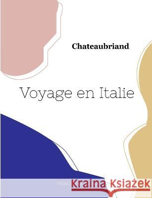 Voyage en Italie Chateaubriand 9782385120597