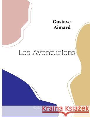 Les Aventuriers Gustave Aimard 9782385120702 Hesiode Editions