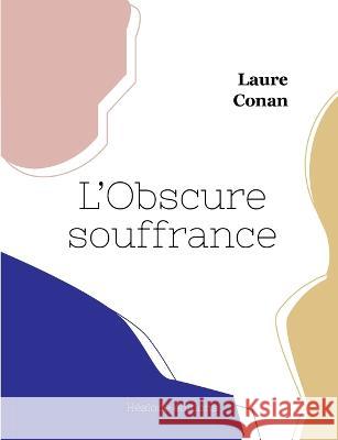L'Obscure souffrance Laure Conan 9782385120856