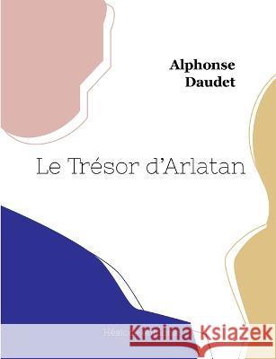 Le Trésor d'Arlatan Alphonse Daudet 9782385121105 Hesiode Editions