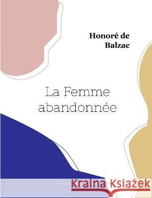 La Femme abandonnée Honoré de Balzac 9782385121204 Hesiode Editions