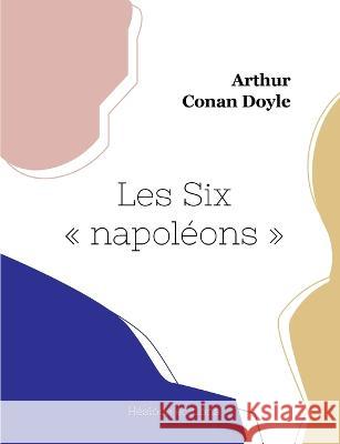 Les Six napoleon Sir Arthur Conan Doyle   9782385121631 Hesiode Editions