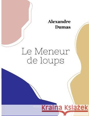 Le Meneur de loups Alexandre Dumas   9782385121785 Hesiode Editions