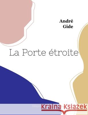 La Porte ?troite Andr? Gide 9782385122621 Hesiode Editions