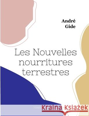 Les Nouvelles nourritures terrestres Andr? Gide 9782385122645 Hesiode Editions