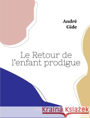 Le Retour de l'enfant prodigue Andr? Gide 9782385122676 Hesiode Editions