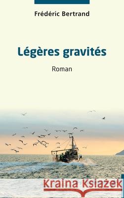 L?g?res gravit?s: Roman Fr?d?ric Bertrand 9782385412395