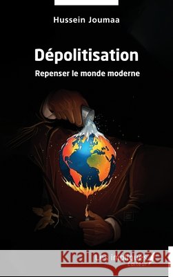 D?politisation: Repenser le monde moderne Hussein Joumaa 9782385417185