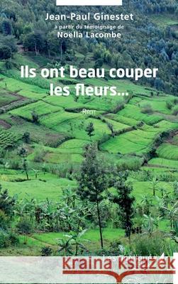 Ils ont beau couper les fleurs... Jean-Paul Ginestet No?lla Lacombe 9782385418502